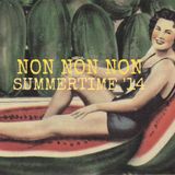 NON NON NON SUMMERTIME '14