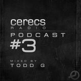 Cerecs Radio Podcast #3 with Todd G