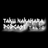 TAKU NAKAHARA PODCAST Vol.47