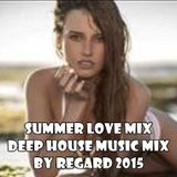 Summer Love Mix.. Deep House Music Mix By Regard 2015