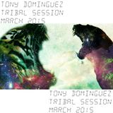 Tony Dominguez - Tribal Session (March 2015)
