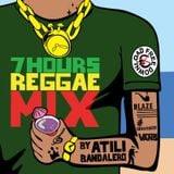 7 Hours Reggae Mix By Atili Bandalero