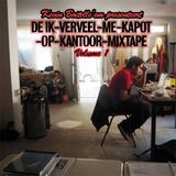 DE IK-VERVEEL-ME-KAPOT-OP-KANTOOR MIXTAPE VOL 1