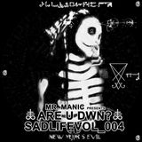 Mr. Manic presents Are U Dwn? SadLifeVol_004 New Year's Evil