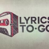 Lyrics To Go - Episode 1