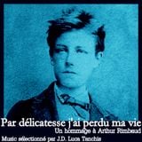 Par délicatesse j'ai perdu ma vie - Un hommage à Arthur Rimbaud
