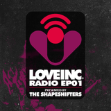 Love Inc Radio EP01 presented by The Shapeshifters