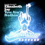 You Ain't Nothin - Elizabeth Jay