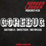 GoreBug – HARDER & LOUDER PODCAST #30