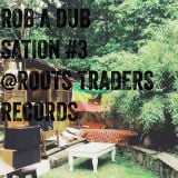 Rob A Dub Station #3 @ Roots Traders Records