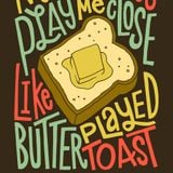 'Butter Played Toast'
