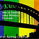 Neil & Debbie aka NDebz Podcast #43 - It's all so Sydney La-di-da (Just the chat)