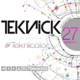 Teknick presents #Teknicolor 27