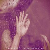 5.16.15 TrappedUP. with Afrosiaj