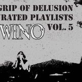 Grip Of Delusion Curated Playlists: Vol. 5 WINO