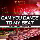Can You Dance To My Beat Mixed By Tony B