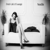 Drab Cafe & Lounge ~ Nood'lin