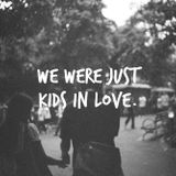 We were just kids in love