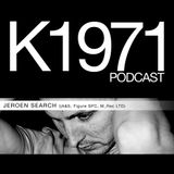 JEROEN SEARCH (A&S, Figure SPC, M_Rec LTD) K1971 Podcast (www.k1971.com)