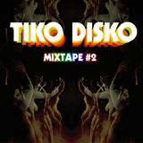 Tiko Disko: Mixtape #2