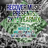 Recover Music Presents 2k15 Yearmix Part 1 (Mixed By: Miguel Puentes & Rafael Montserrat)