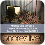 Andrez LIVE! S09E27B On 24.02.2016 GUEST MIX & INTERVIEW: PACHO B (Ellectrica)