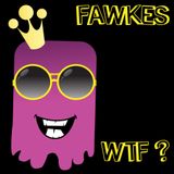 Fawkes - WTF?