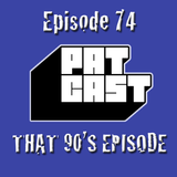 Episode 74 - That 90s Episode
