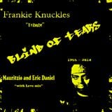 Frankie Knuckles - Tears of Blind - Mauritzio & Eric Daniel With Love "TRIBUTE" MIx