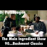 Dj PuffDragon Presents …..The Main Ingredient Show 90….Bashment Classics