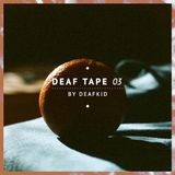 DEAF TAPE #03