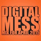 Digital Mess - MIX FOR APRIL 2015