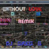 Without Love Remix 7