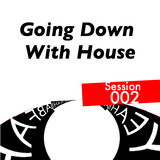 Going Down with House :: Session 002