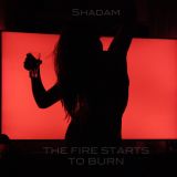 Shadam - The fire starts to burn