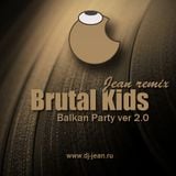 Brutal Kids - Balkan Party ver 2.0 (Jean remix )
