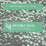 Invisible Cities - November Edition with Things With Wings guest mix