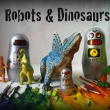 Robots & Dinosaurs - Episode 16