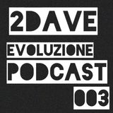 2Dave - Evoluzione Podcast 003