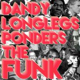 Dandy Longlegs Ponders the Funk