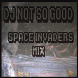 Dj Not So Good - "Space Invaders Mix"