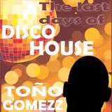 The Last Days Of Disco House - Toño Gomezz In The Mixx