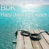 BDK - Hazy days lazy ways