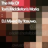 The Mix Of Tom Middleton's Works: DJ Mixed By Yasuwo.