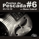Postasde Pescada #6 23/12/12 por Nuno Cabral
