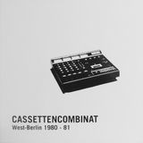 Cassettencombinat West-Berlin 1980-81 ( New Wave, Electro, Punk, Minimal Industrial Sampler)