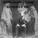Active Listener's Dark Psychedelic Mix