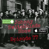 The Johnny Switchblade Show #77