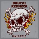 Brutal Redneck - March 2012