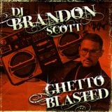 Brandon Scott - Ghetto Blasted vol. 1